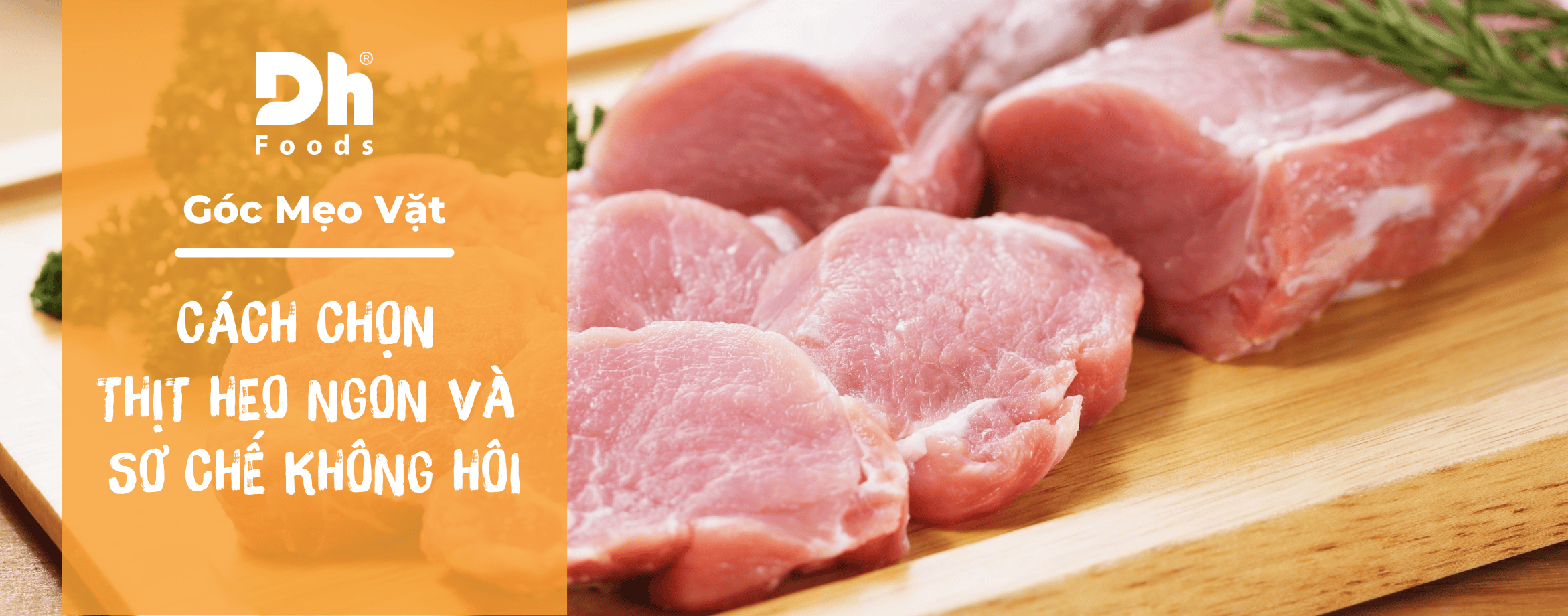 Bật mí cách chọn thịt heo ngon, sạch và cách sơ chế thịt heo không hôi dễ dàng