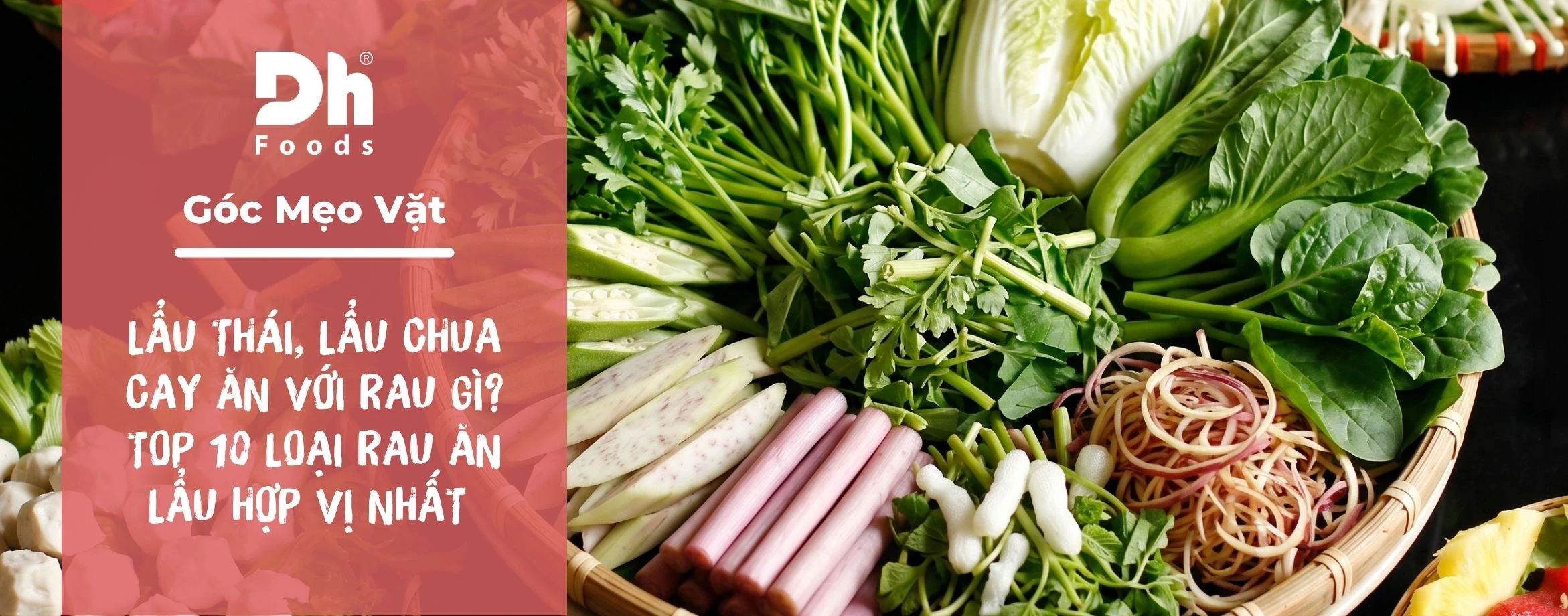 Lẩu Th&aacute;i, Lẩu Chua Cay ăn với rau g&igrave;? Top 10 loại rau ăn lẩu hợp vị nhất