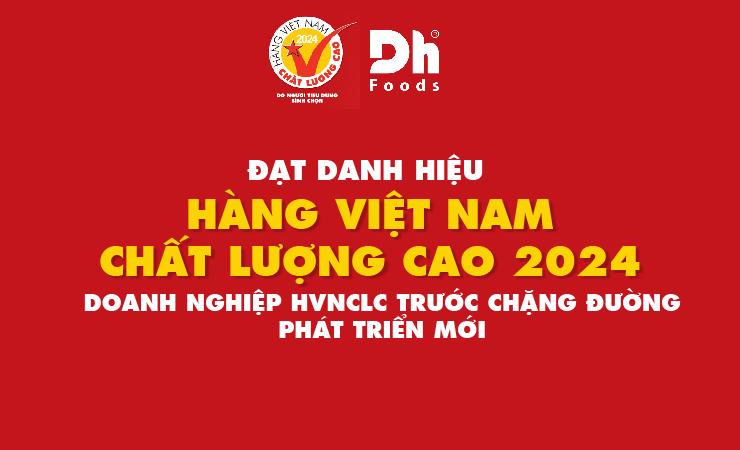 Dh Foods tiếp tục nhận giải thưởng Hàng Việt Nam Chất Lượng Cao 2024